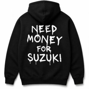 NEED MONEY FOR SUZUKI