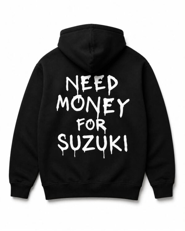 NEED MONEY FOR SUZUKI