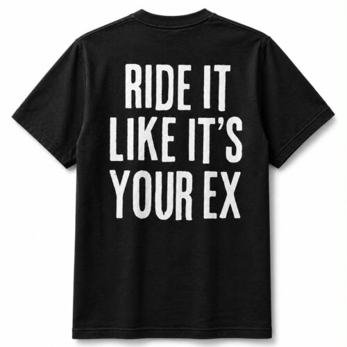 Ride It Like It's Your Ex