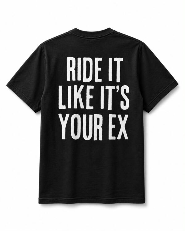 Ride It Like It's Your Ex